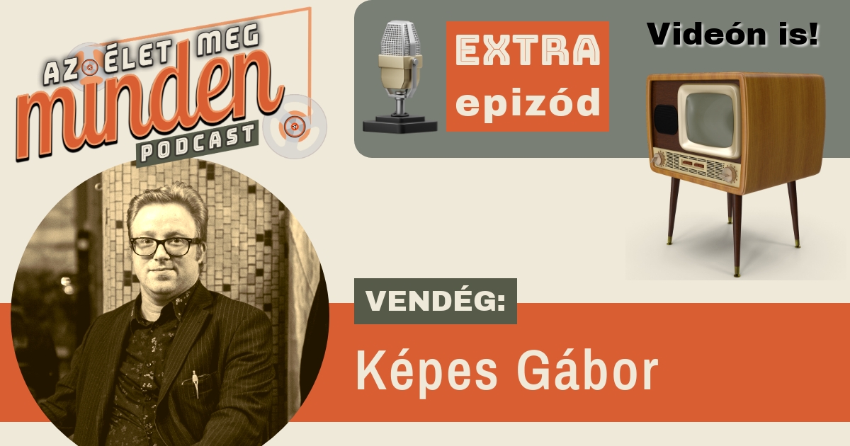 EXTRA #031 Képes Gábor – Túlélni a technológiát | Az élet meg minden